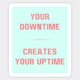 "DOWNTIME MAKES UPTIME" - Inspriational motivation work ethic quote Sticker